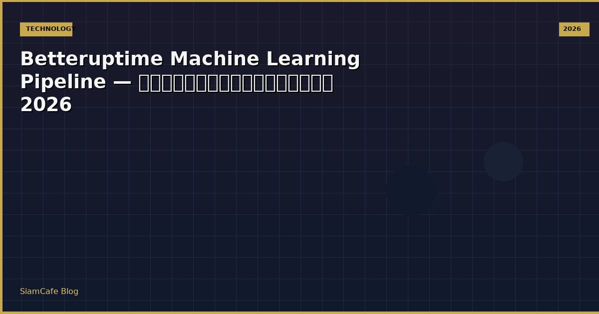 betteruptime machine learning pipeline