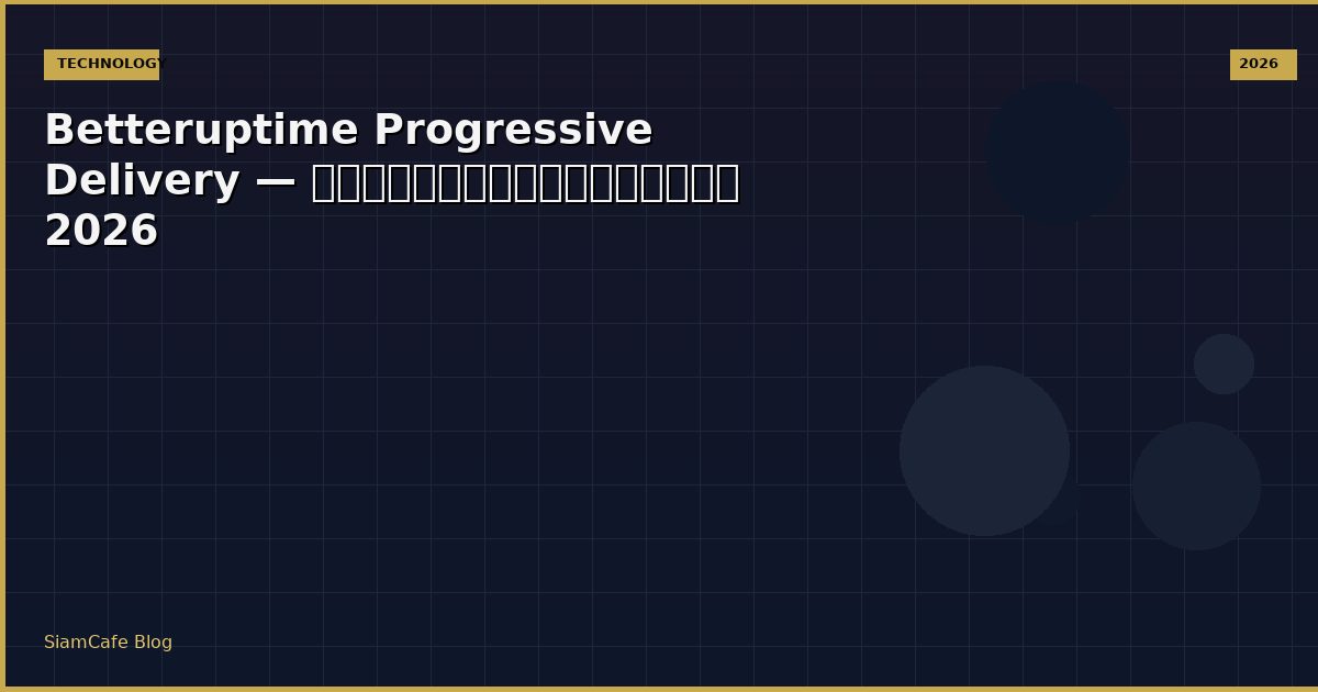 betteruptime progressive delivery