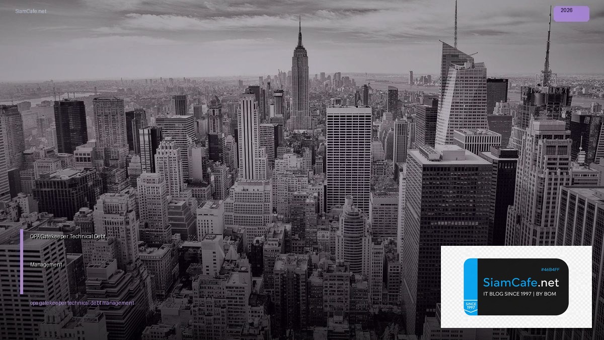 OPA Gatekeeper Technical Debt Management | SiamCafe Blog