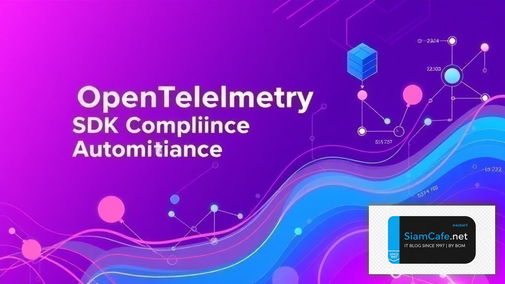 OpenTelemetry SDK Compliance Automation | SiamCafe Blog