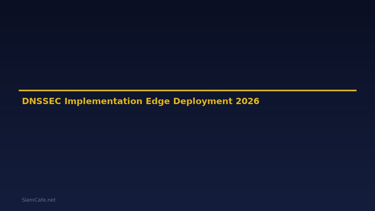 DNSSEC Implementation Edge Deployment — คู่มือฉบับสมบูรณ์ 2026