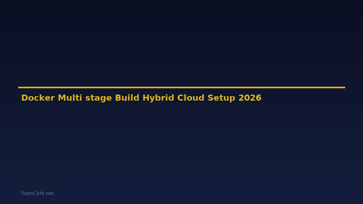 Docker Multi-stage Build Hybrid Cloud Setup — คู่มือฉบับสมบูรณ์ 2026
