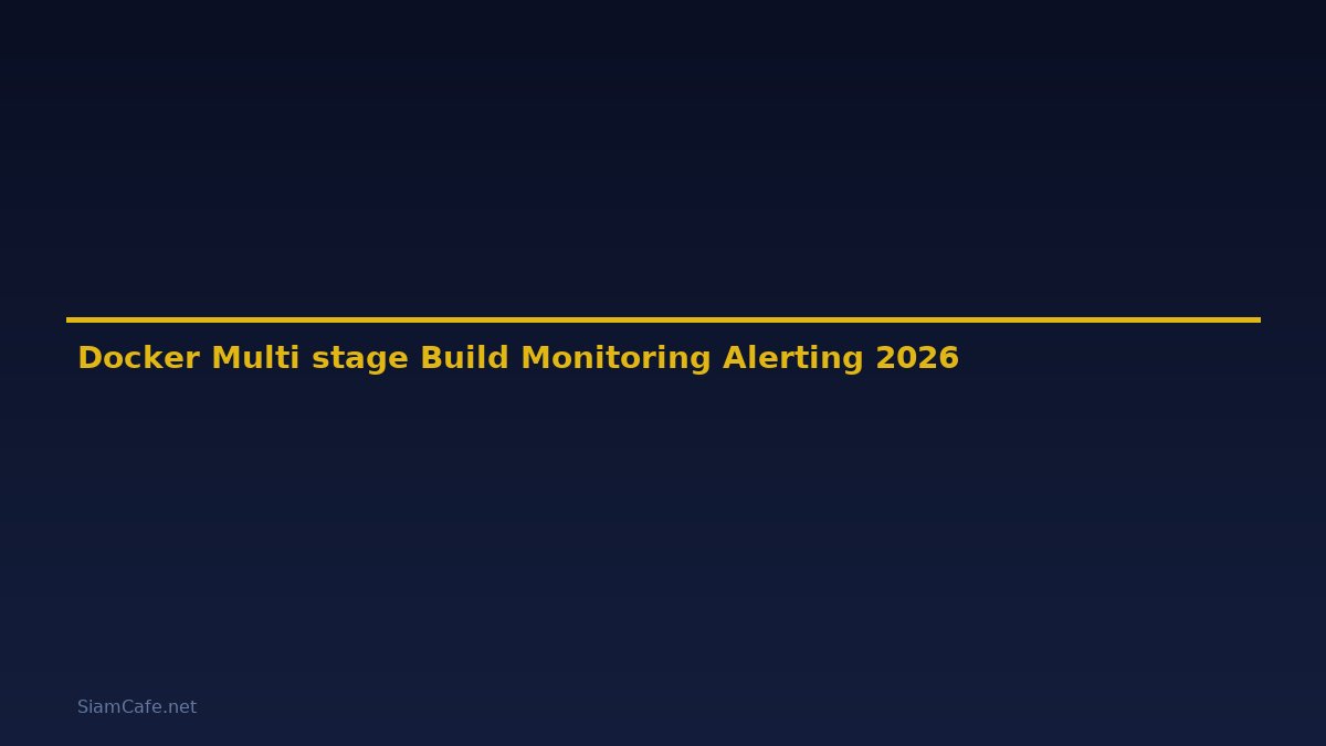 Docker Multi-stage Build Monitoring และ Alerting — คู่มือฉบับสมบูรณ์ 2026