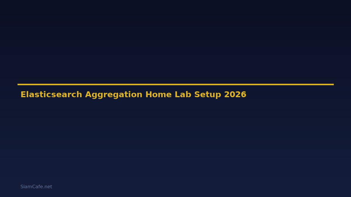 Elasticsearch Aggregation Home Lab Setup — คู่มือฉบับสมบูรณ์ 2026