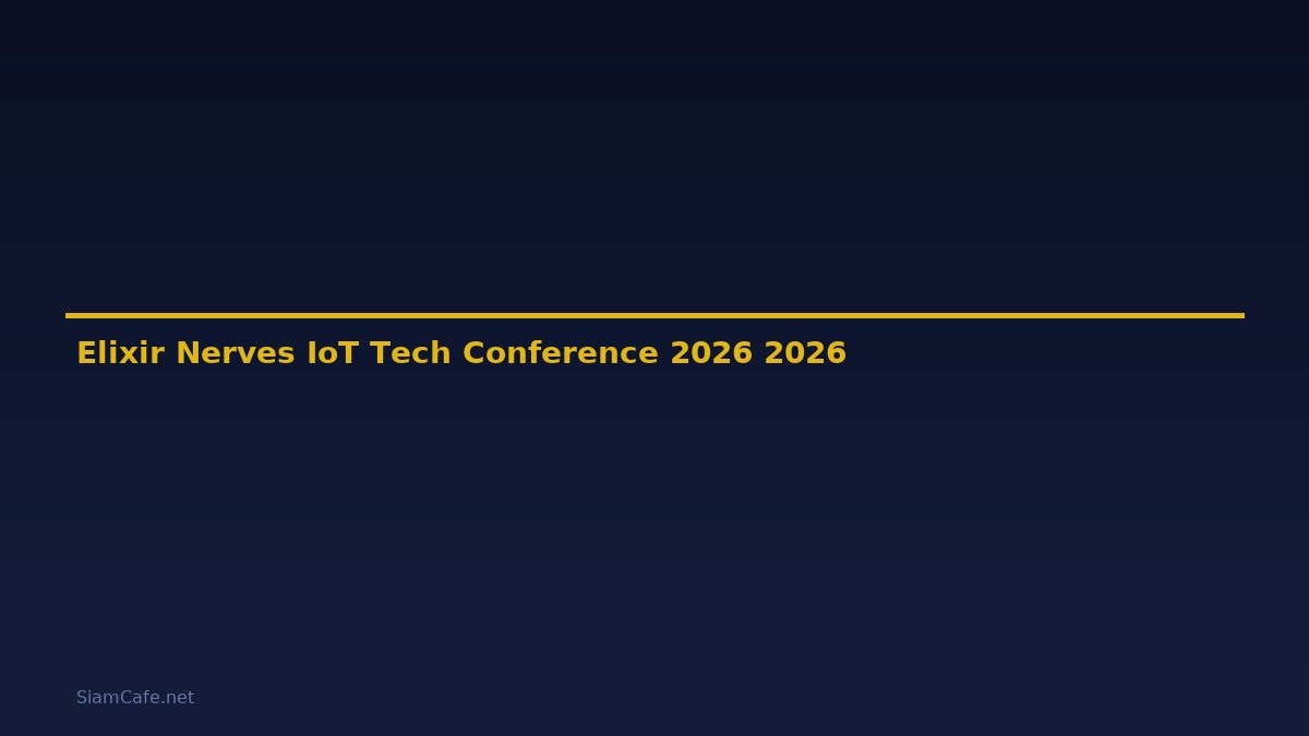 Elixir Nerves IoT Tech Conference 2026 — คู่มือฉบับสมบูรณ์ 2026