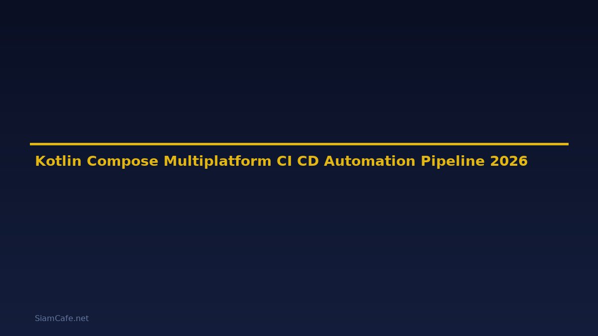 Kotlin Compose Multiplatform CI CD Automation Pipeline — คู่มือฉบับสมบูรณ์ 2026