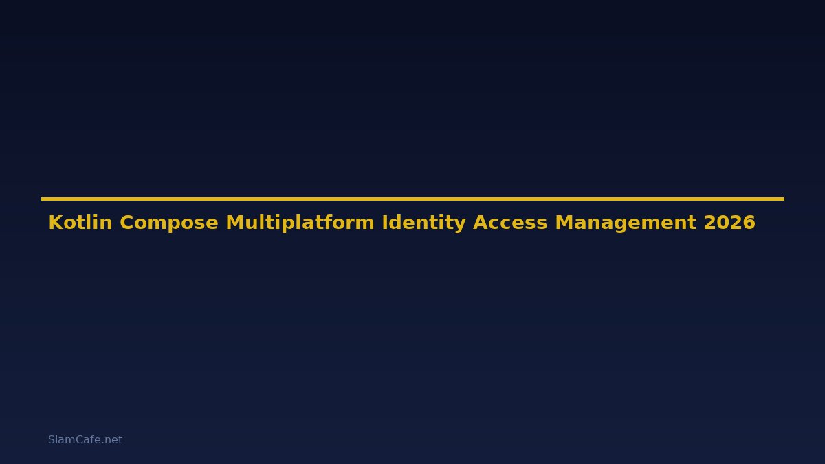 Kotlin Compose Multiplatform Identity Access Management — คู่มือฉบับสมบูรณ์ 2026
