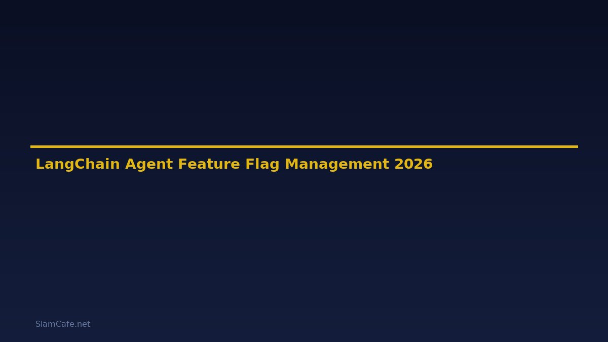 LangChain Agent Feature Flag Management — คู่มือฉบับสมบูรณ์ 2026