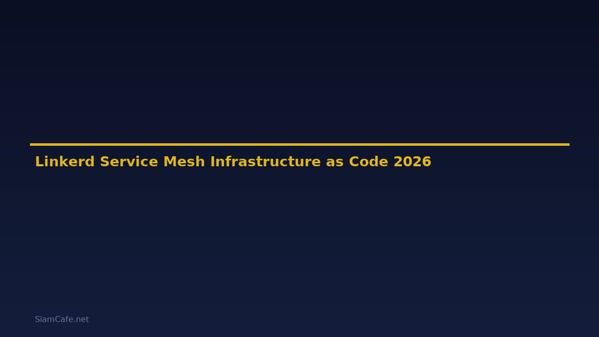 Linkerd Service Mesh Infrastructure as Code — คู่มือฉบับสมบูรณ์ 2026