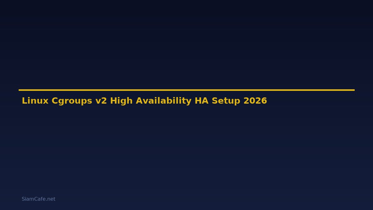 Linux Cgroups v2 High Availability HA Setup — คู่มือฉบับสมบูรณ์ 2026