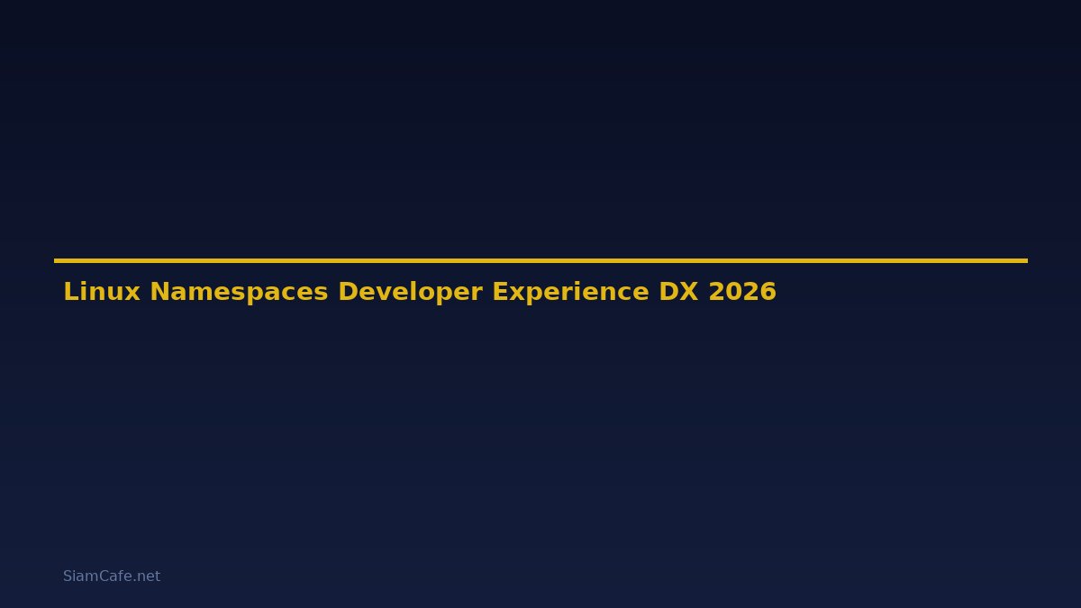Linux Namespaces Developer Experience DX — คู่มือฉบับสมบูรณ์ 2026