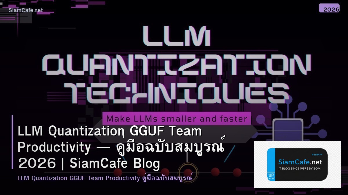 llm quantization gguf team productivity