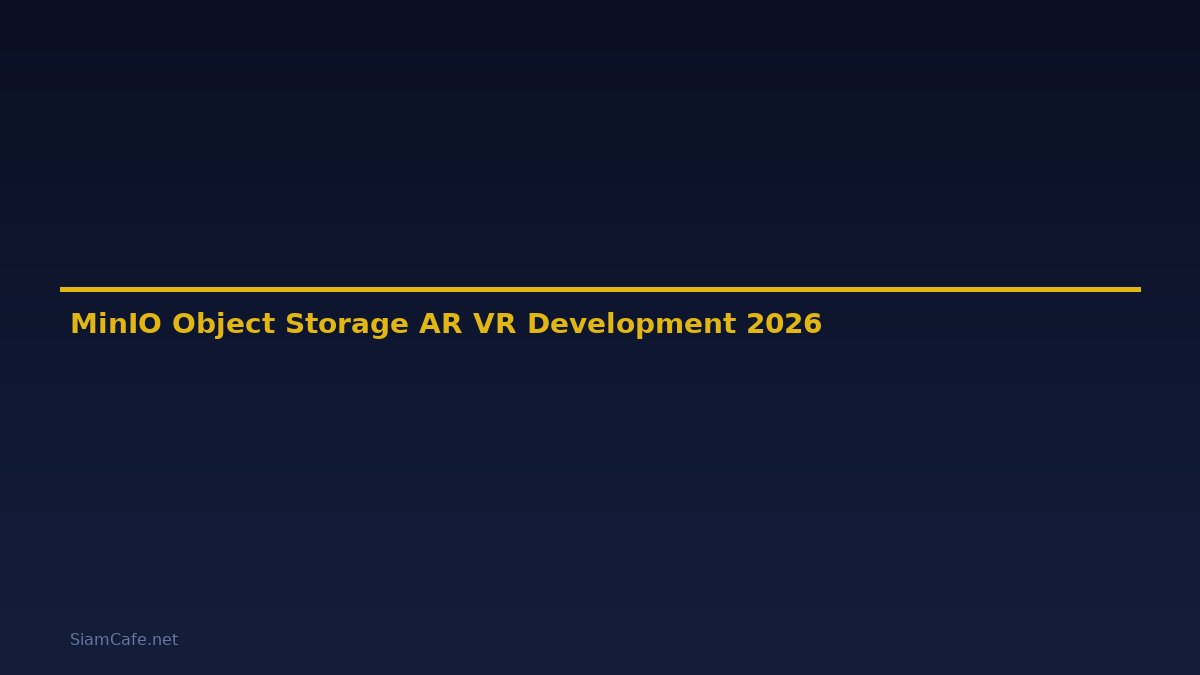 MinIO Object Storage AR VR Development — คู่มือฉบับสมบูรณ์ 2026