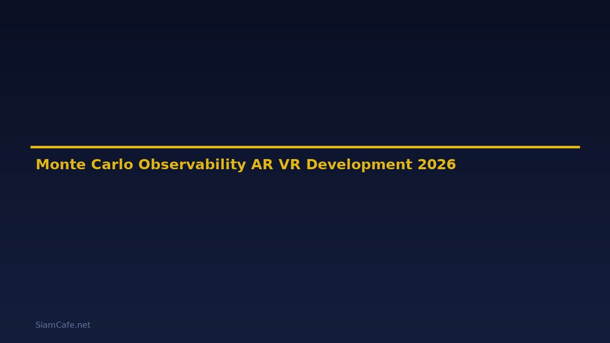 Monte Carlo Observability AR VR Development — คู่มือฉบับสมบูรณ์ 2026