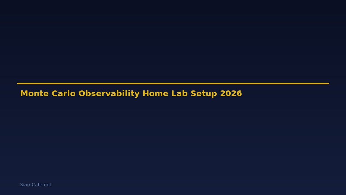 Monte Carlo Observability Home Lab Setup — คู่มือฉบับสมบูรณ์ 2026