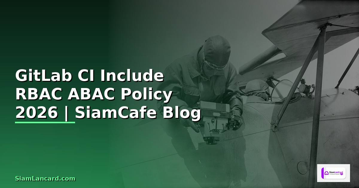 GitLab CI Include RBAC ABAC Policy