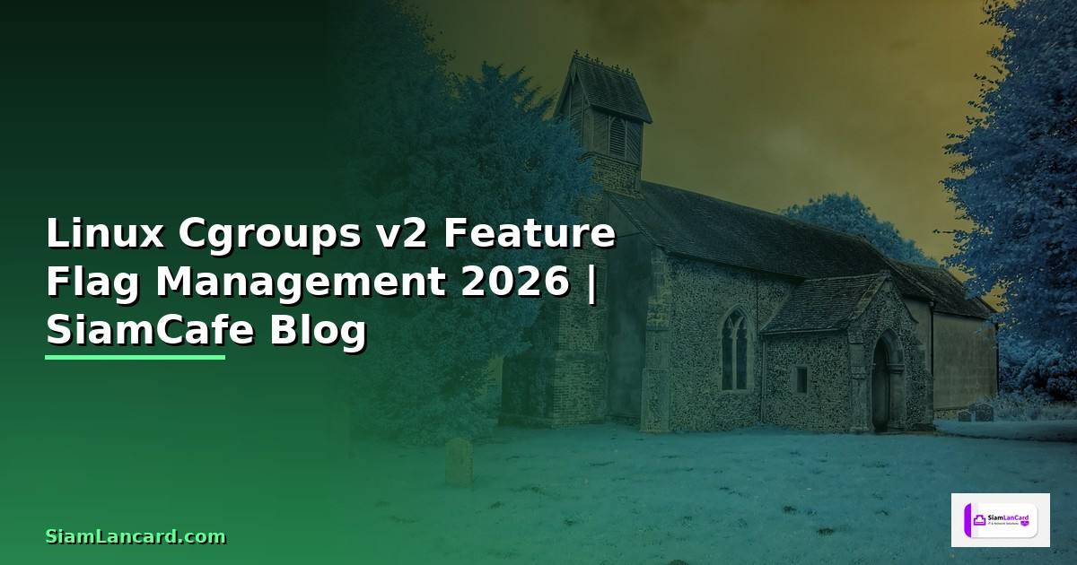 Linux Cgroups v2 Feature Flag Management