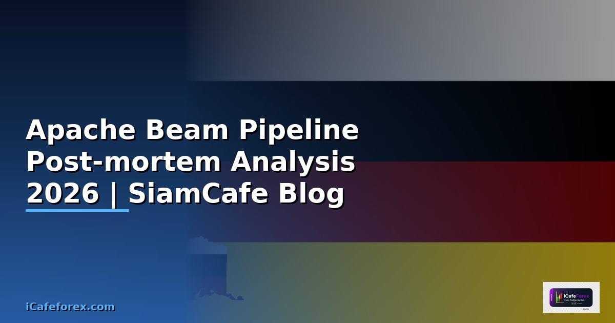 Apache Beam Pipeline Post-mortem Analysis
