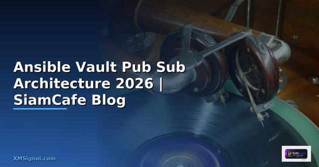 Ansible Vault Pub Sub Architecture — คู่มือฉบับสมบูรณ์ 2026