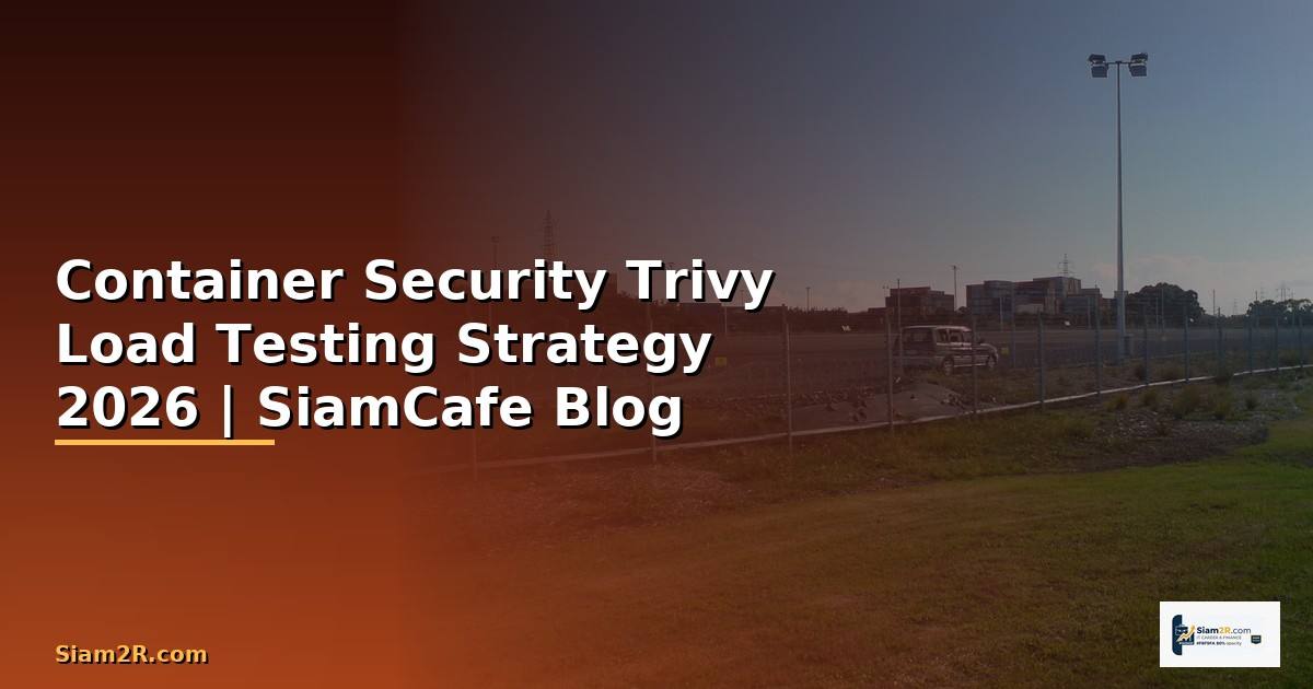 Container Security Trivy Load Testing Strategy