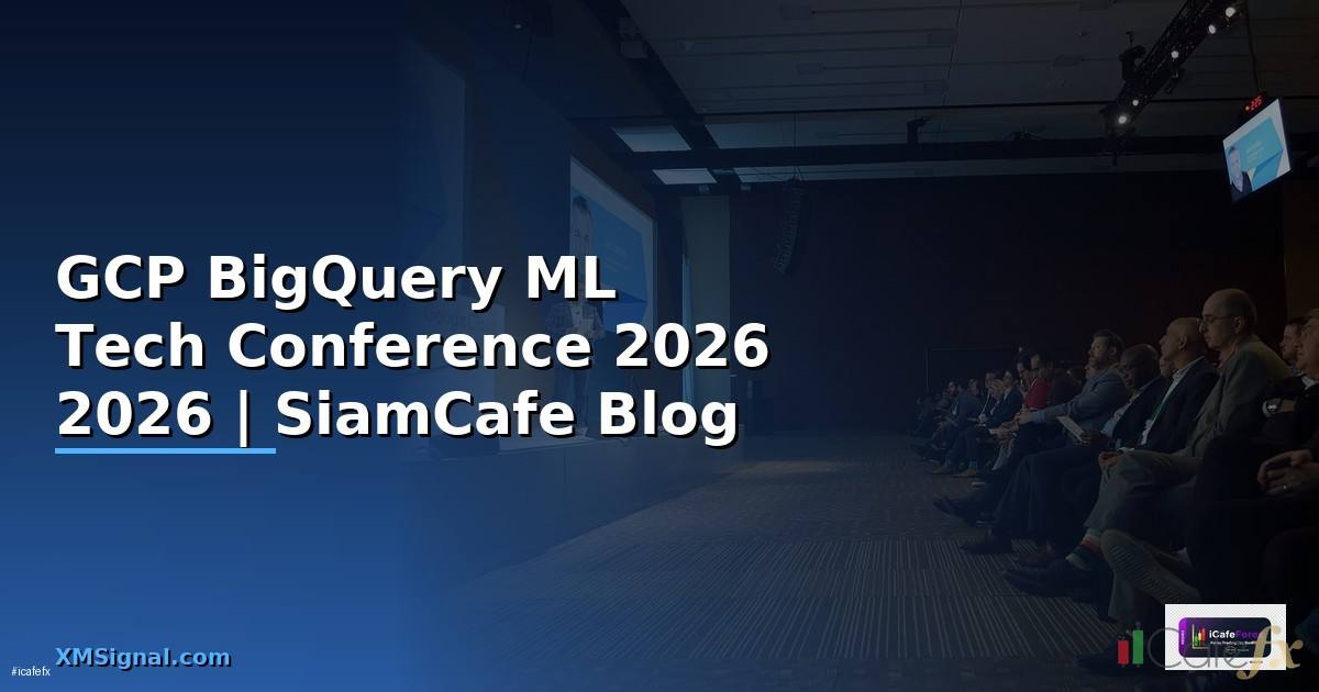 GCP BigQuery ML Tech Conference 2026