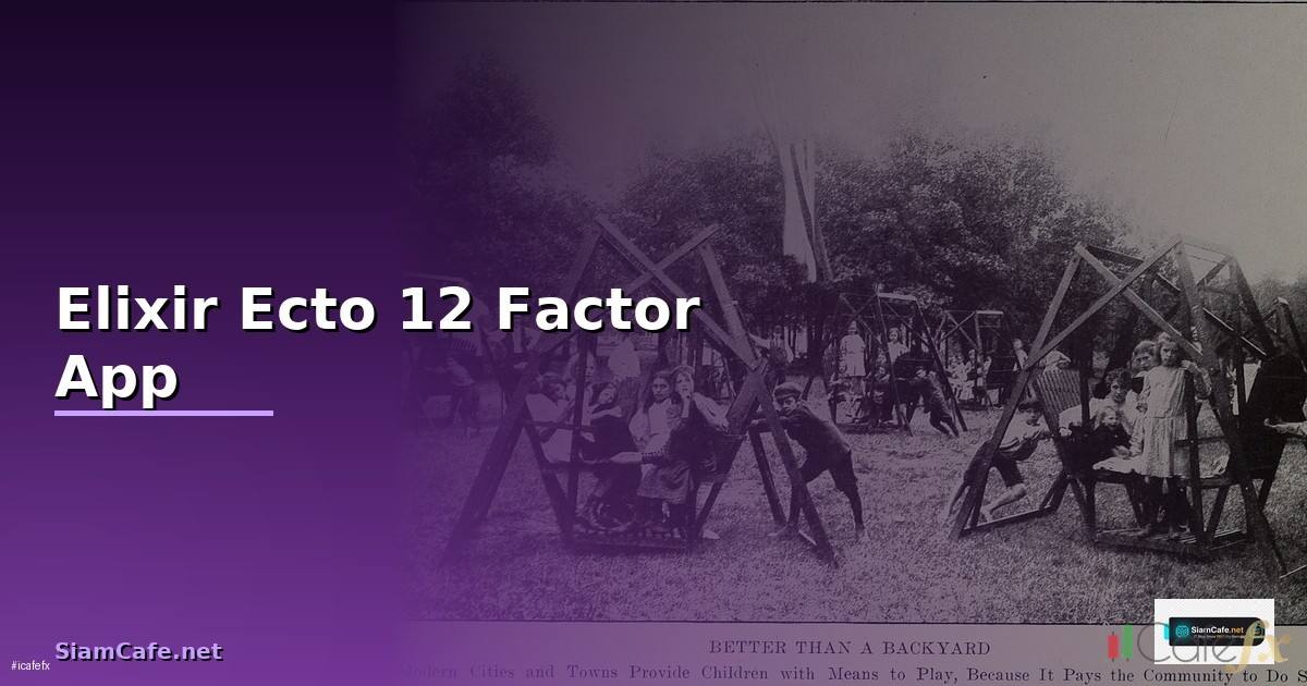 Elixir Ecto 12 Factor App — วิธีตั้งค่าและใช้งานจริงพร้อมตัวอย่าง