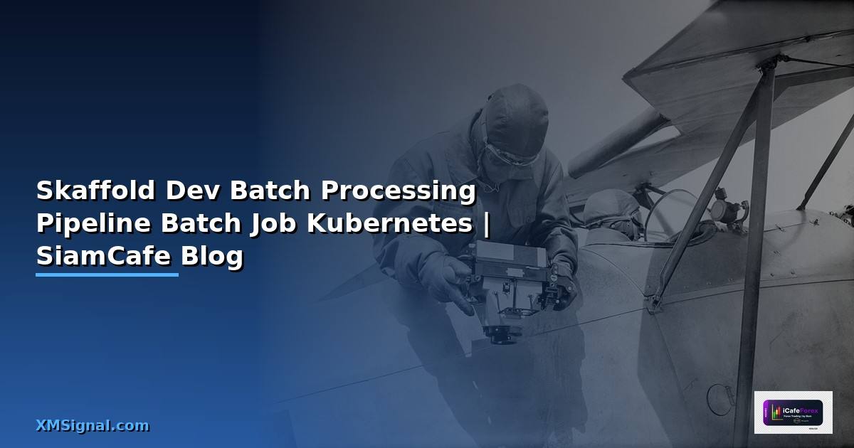 Skaffold Dev Batch Processing Pipeline — พัฒนา