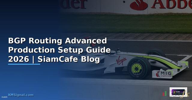 BGP Routing Advanced Production Setup Guide — คู่มือฉบับสมบูรณ์ 2026