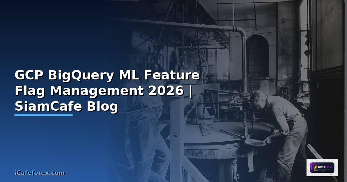 GCP BigQuery ML Feature Flag Management