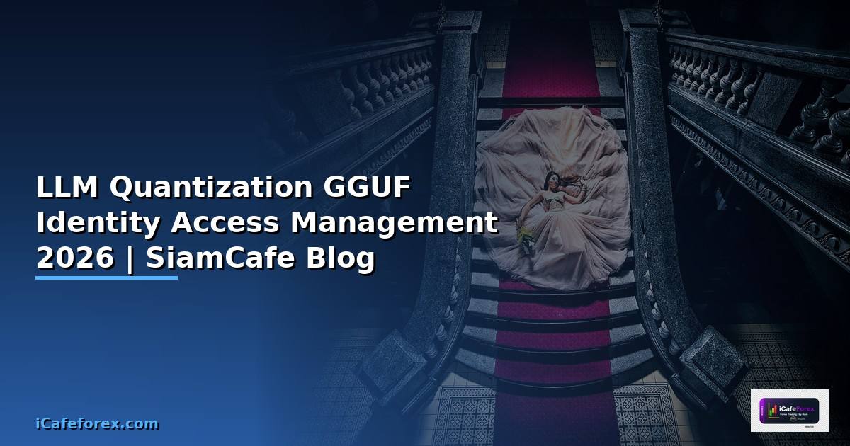 LLM Quantization GGUF Identity Access Management