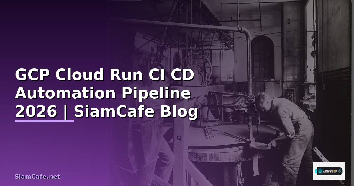 GCP Cloud Run CI CD Automation Pipeline