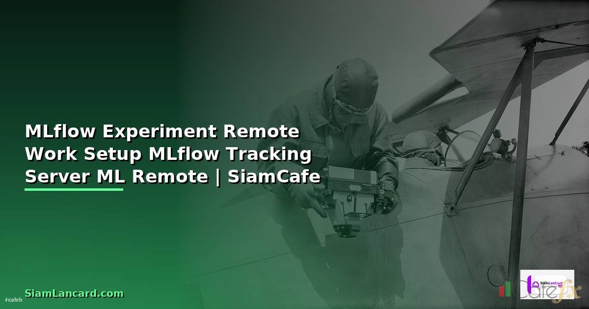 MLflow Experiment กับ Remote Work Setup —