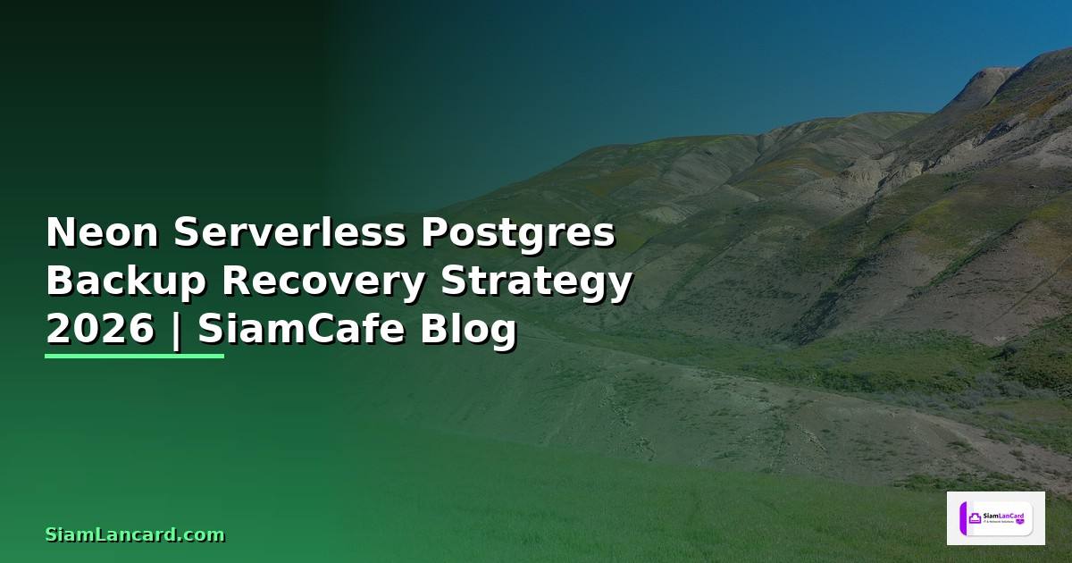 Neon Serverless Postgres Backup Recovery Strategy