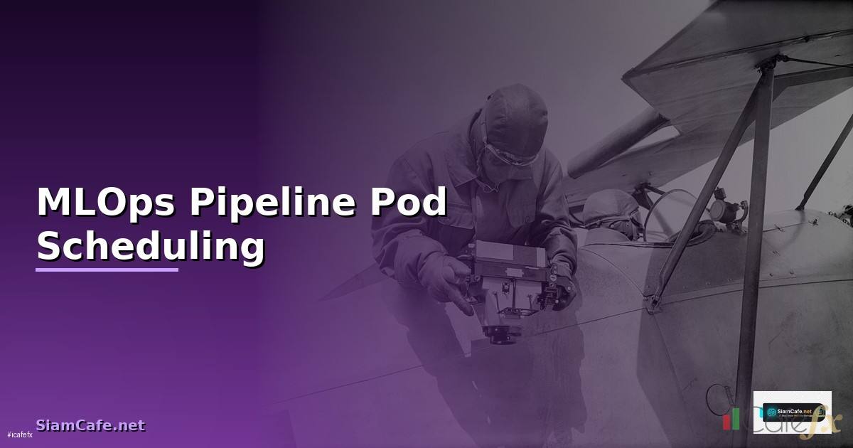 MLOps Pipeline Pod Scheduling —