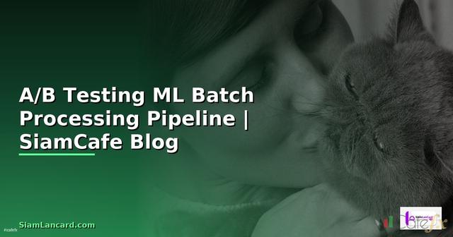 A/B Testing ML Batch Processing Pipeline