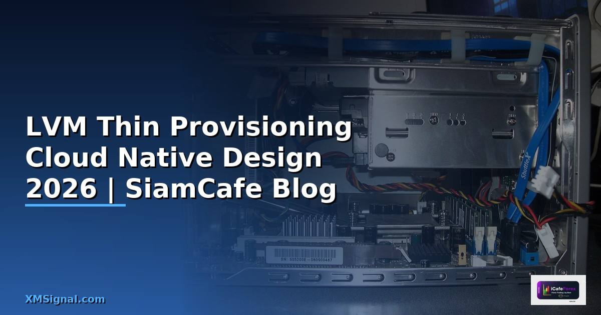 LVM Thin Provisioning Cloud Native Design — คู่มือฉบับสมบูรณ์ 2026