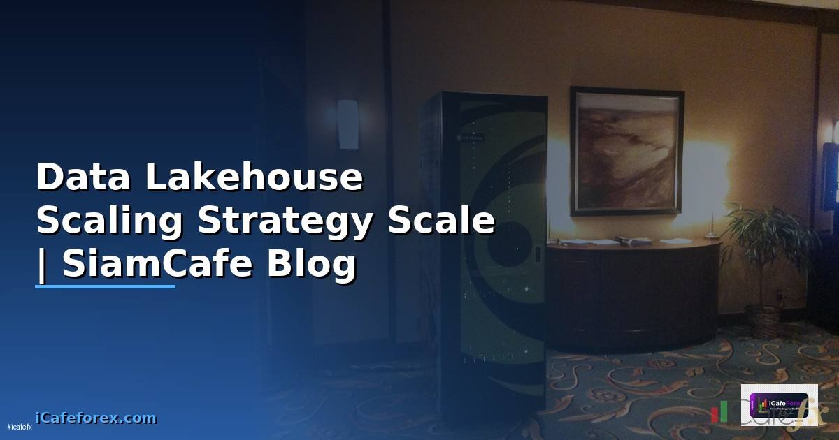 Data Lakehouse Scaling Strategy วิธี Scale
