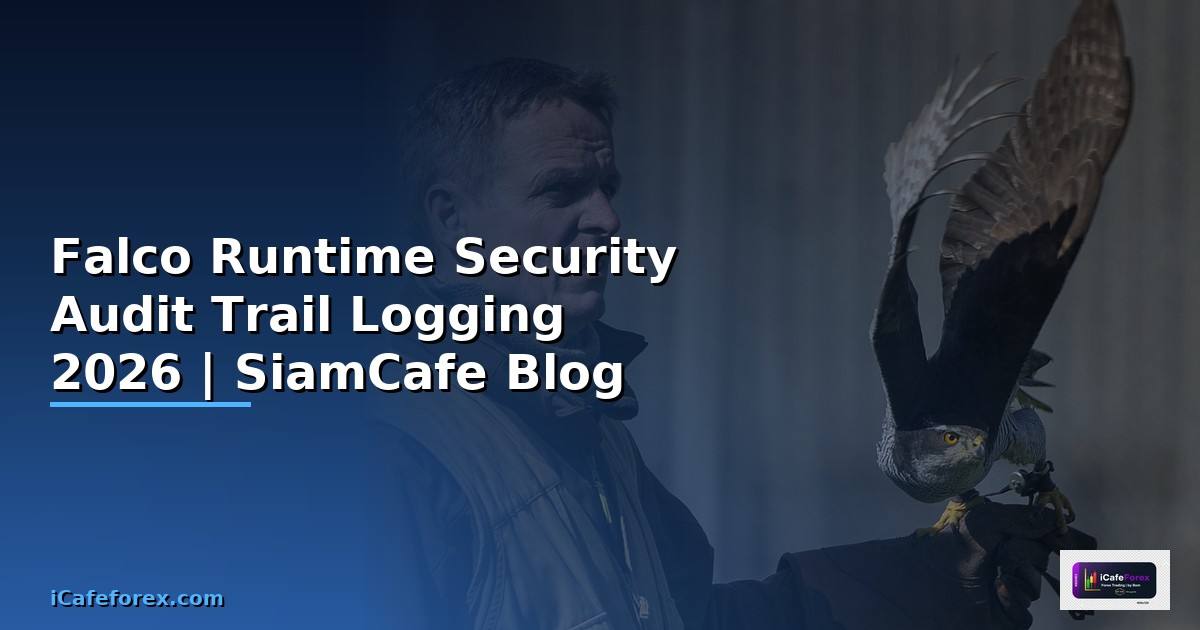 Falco Runtime Security Audit Trail Logging