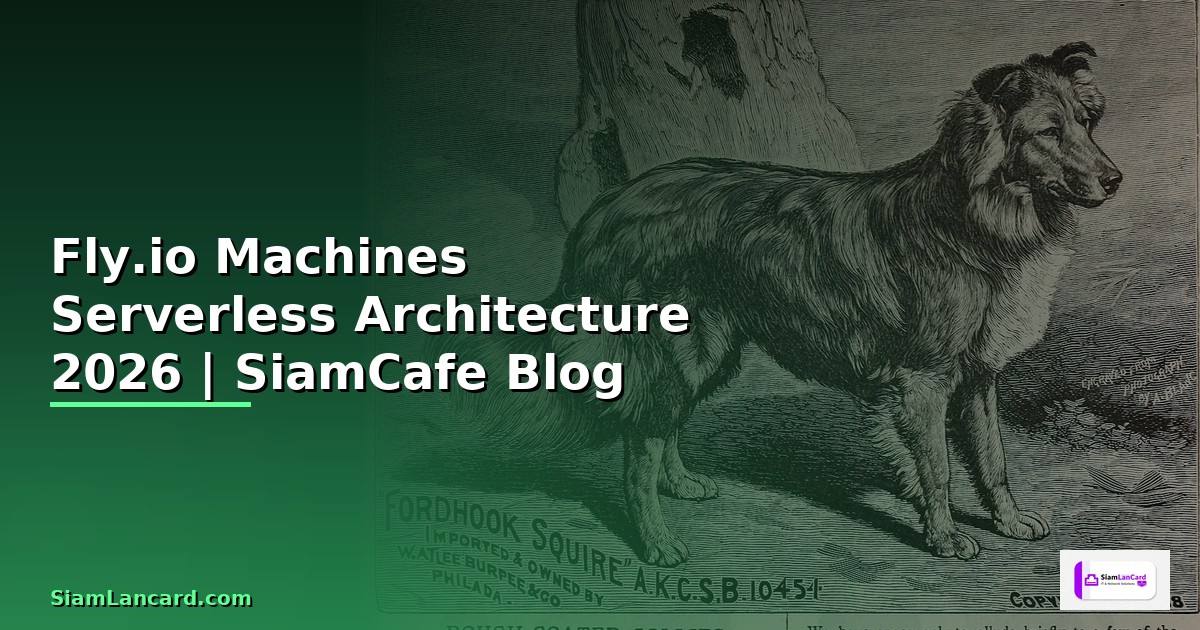 Fly.io Machines Serverless Architecture — คู่มือฉบับสมบูรณ์ 2026