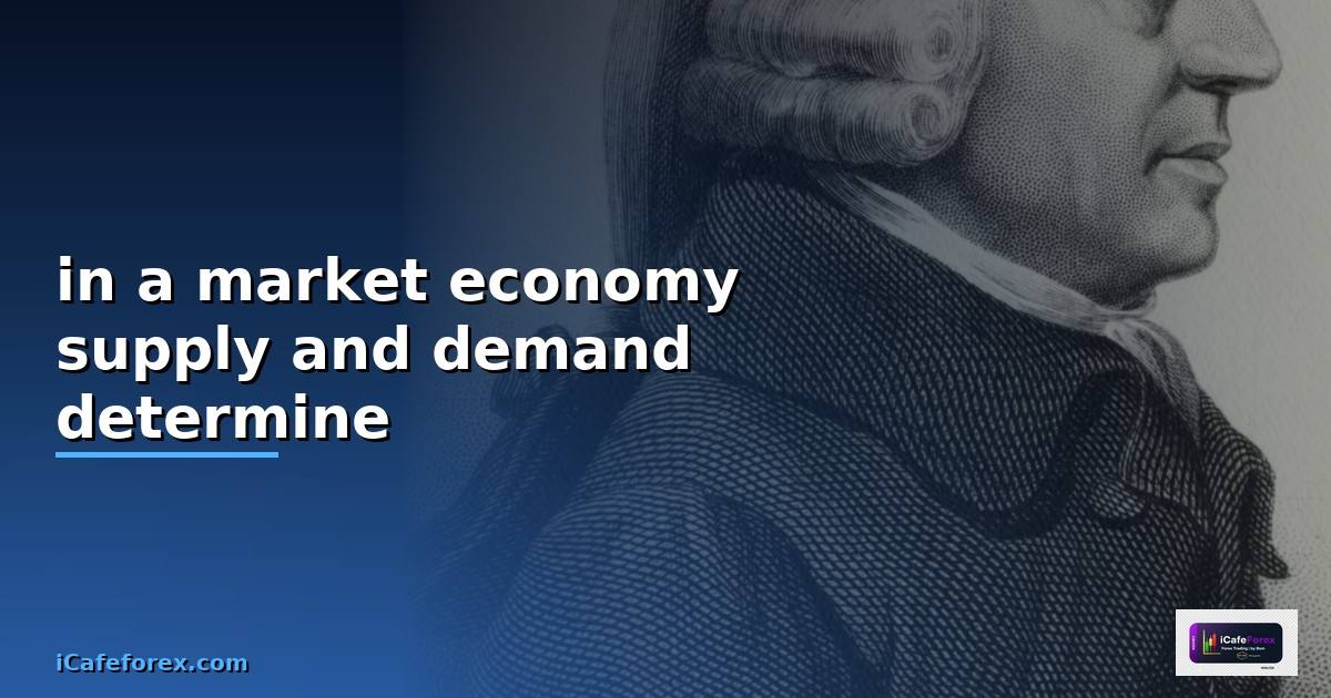 in a market economy supply and demand determine —