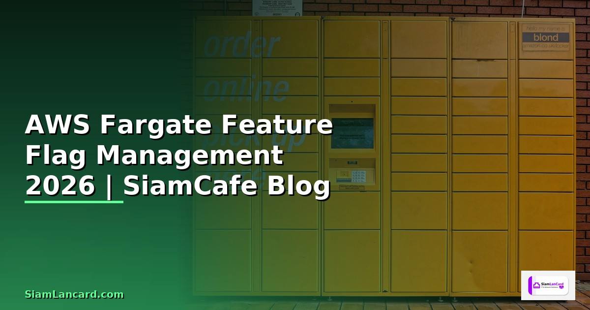 AWS Fargate Feature Flag Management — คู่มือฉบับสมบูรณ์ 2026