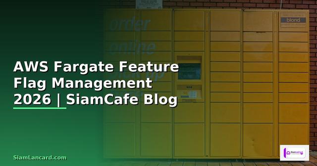 AWS Fargate Feature Flag Management — คู่มือฉบับสมบูรณ์ 2026