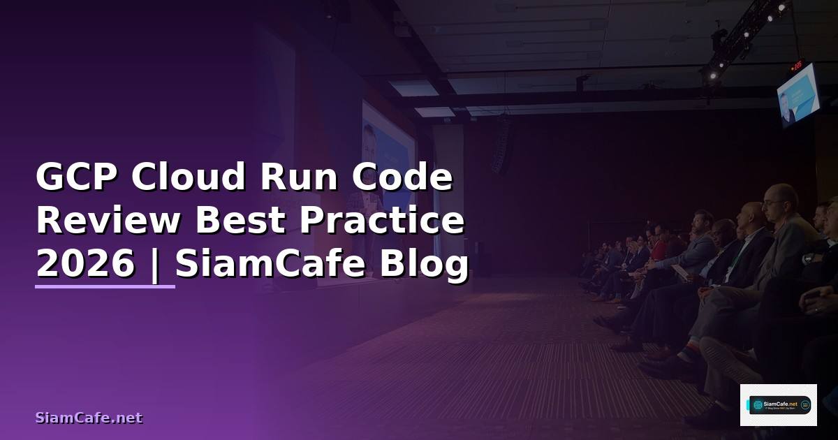 GCP Cloud Run Code Review Best Practice