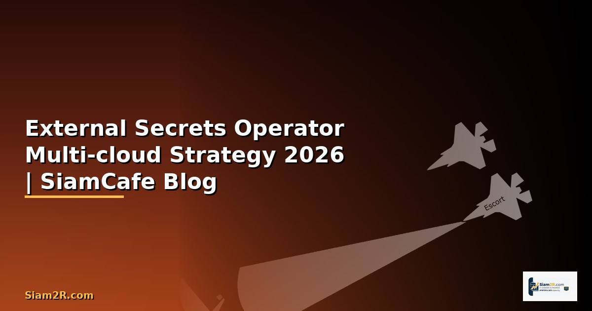 External Secrets Operator Multi-cloud Strategy — คู่มือฉบับสมบูรณ์ 2026