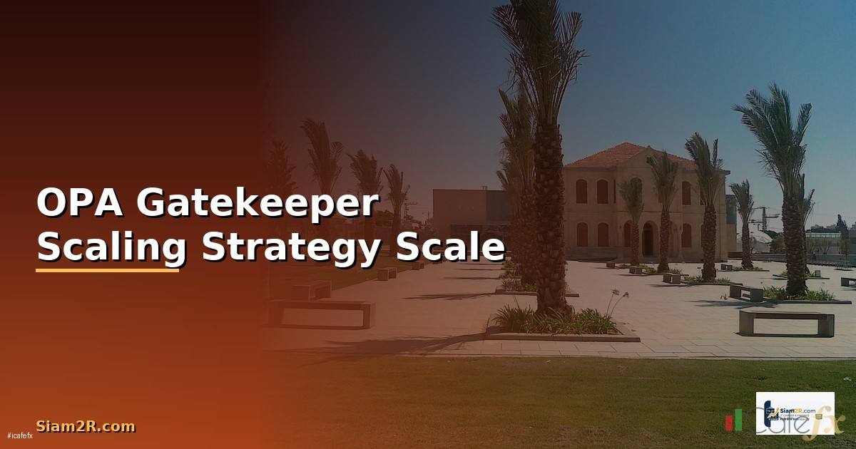 OPA Gatekeeper Scaling Strategy วิธี Scale —