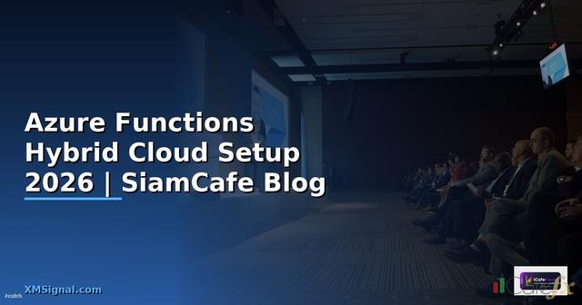 Azure Functions Hybrid Cloud Setup — คู่มือฉบับสมบูรณ์ 2026