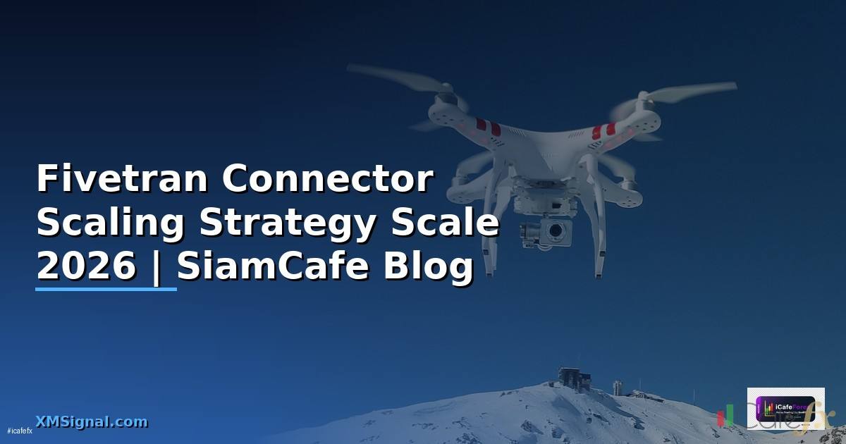 Fivetran Connector Scaling Strategy วิธี Scale —