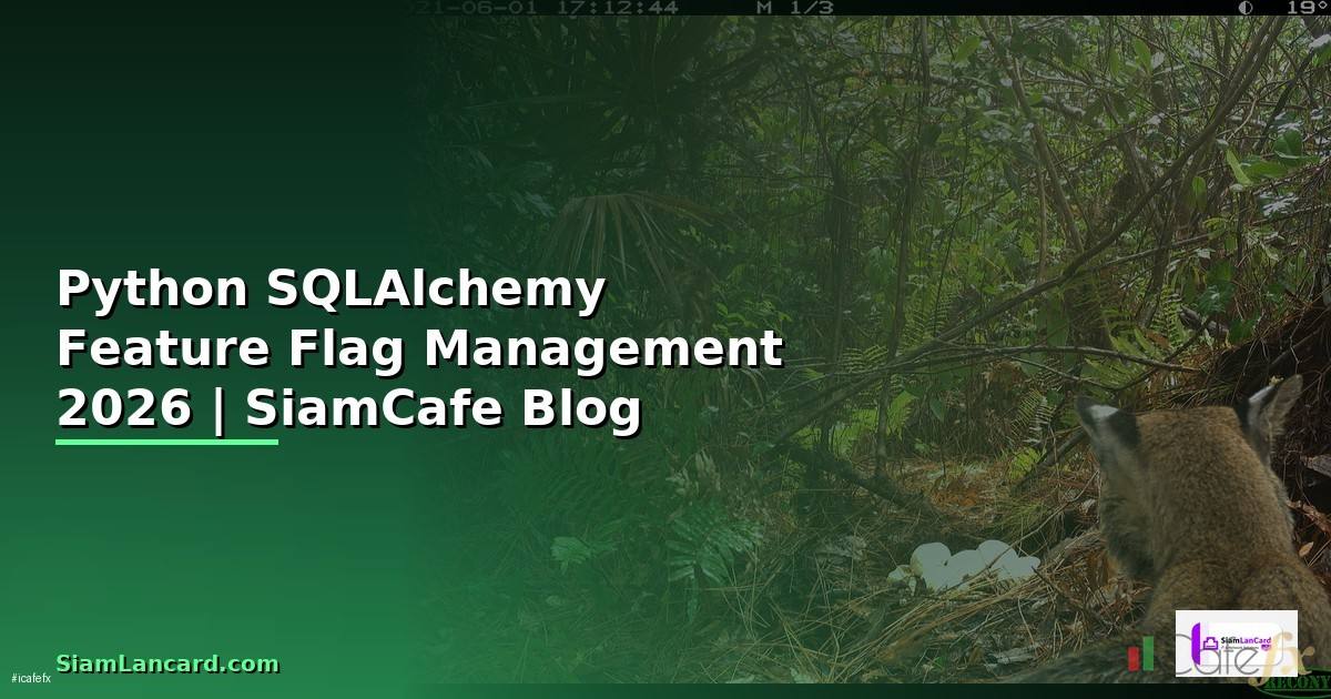 Python SQLAlchemy Feature Flag Management — คู่มือฉบับสมบูรณ์ 2026