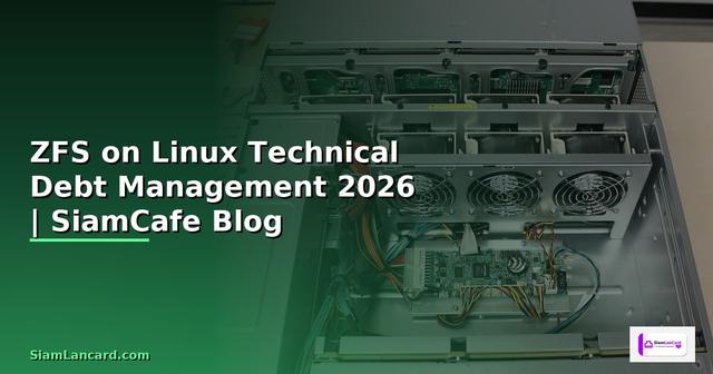 ZFS on Linux Technical Debt Management — คู่มือฉบับสมบูรณ์ 2026