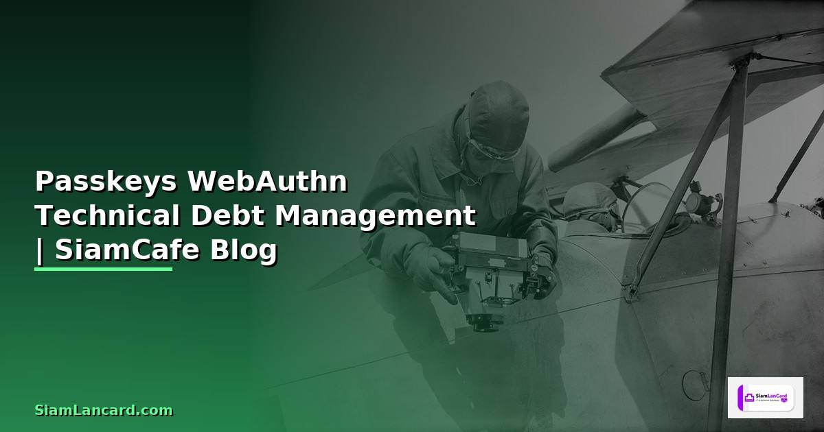 Passkeys WebAuthn Technical Debt Management